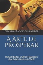 A Arte de Prosperar: Como Libertar o G�nio Financeiro Que Existe Dentro de Voc�!