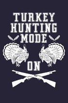 Turkey Hunting Mode On: Shooting Hunting Log Book Turkey Hunter Journal