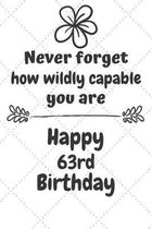 Never Forget How Wildly Capable You Are Happy 63rd Birthday: Cute Encouragement 63rd Birthday Card Quote Pun Journal / Notebook / Diary / Greetings /