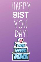 Happy 91st You Day!: 91 Year Old Birthday Gift Journal / Notebook / Diary / Unique Greeting Card Alternative