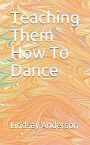 Teaching Them How To Dance