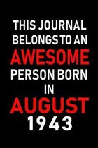 This Journal belongs to an Awesome Person Born in August 1943: Blank Lined Born In August with Birth Year Journal Notebooks Diary as Appreciation, Bir