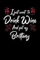 I Just Wanna Drink Wine And Pet My Brittany