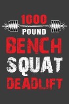 1000 Pound Bench Squat Deadlift: 150 Page College-Ruled Notebook for weightlifters!
