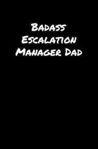 Badass Escalation Manager Dad: A soft cover blank lined journal to jot down ideas, memories, goals, and anything else that comes to mind.
