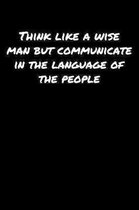 Think Like A Wise Man But Communicate In The Language Of The People: A soft cover blank lined journal to jot down ideas, memories, goals, and anything