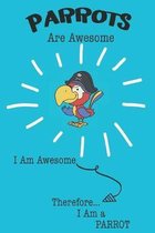 Parrots Are Awesome I Am Awesome Therefore I Am a Parrot: Cute Parrot Lovers Journal / Notebook / Diary / Birthday or Christmas Gift (6x9 - 110 Blank