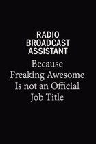 Radio Broadcast Assistant Because Freaking Awesome Is Not An Official Job Title: 6x9 Unlined 120 pages writing notebooks for Women and girls