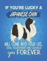 If You're Lucky A Japanese Chin Will Come Into Your Life, Steal Your Heart And Change You Forever