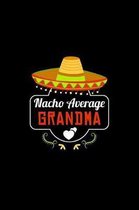 Nacho Average Grandma: Nacho Lover Grandma Family Humor