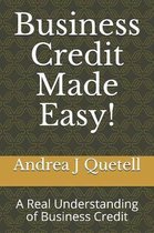 Business Credit Made Easy!: A Real Understanding of Business Credit