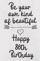 Be your own kind of beautiful Happy 86th Birthday