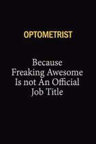 Optometrist Because Freaking Awesome Is Not An Official Job Title: 6x9 Unlined 120 pages writing notebooks for Women and girls