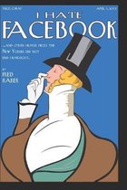I Hate Facebook: And Nine Other Humor Pieces The New Yorker Did Not Find Humorous