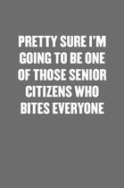 I'm Going to Be One of Those Senior Citizens Who Bites Everyone