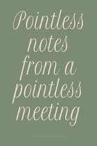 Pointless notes from a pointless meeting: Green funny slogan office lined paperback notebook jotter