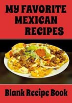 My Favorite Mexican Recipes - Blank Recipe Book: 7'' x 10'' Blank Recipe Book for Mexican Food Chefs - Nachos Cover (50 Pages)