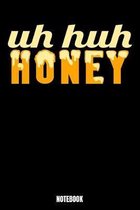 Uh Huh Honey Notebook: Notizbuch mit den Abmessungen 6 x 9 - 110 leere Seiten mit karierten Innendesign ideal als Tagebuch oder f�r deine Not