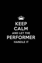 Keep Calm and Let the Performer Handle It: Blank Lined Performance Journal Notebook Diary as a Perfect Birthday, Appreciation day, Business, Thanksgiv