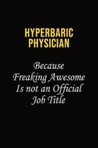 Hyperbaric physician Because Freaking Awesome Is Not An Official Job Title: Career journal, notebook and writing journal for encouraging men, women an