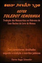 Sefer Toledot Iehoshua: O Livro de Mateus em Hebraico: Com coment�rios detalhados segundo a tradi��o e escritos judaicos