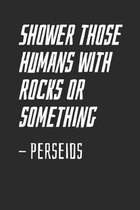 Shower Those Humans With Rock Or Something: Perseids
