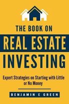 The Book on Real Estate Investing: Expert Strategies on Starting with Little or No Money