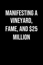 Manifesting A Vineyard Fame And 25 Million: A soft cover blank lined journal to jot down ideas, memories, goals, and anything else that comes to mind.
