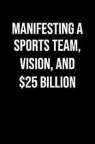 Manifesting A Sports Team Vision And 25 Billion: A soft cover blank lined journal to jot down ideas, memories, goals, and anything else that comes to