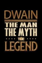 Dwain The Man The Myth The Legend: Dwain Journal 6x9 Notebook Personalized Gift For Male Called Dwain The Man The Myth The Legend
