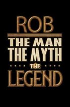 Rob The Man The Myth The Legend: Rob Journal 6x9 Notebook Personalized Gift For Male Called Rob