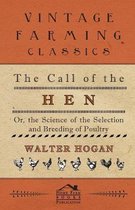 The Call Of The Hen - Or The Science Of The Selection And Breeding Of Poultry