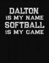 Dalton Is My Name Softball Is My Game: Softball Themed College Ruled Compostion Notebook - Personalized Gift for Dalton