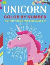 Unicorn Color by Number Activity Book for Kids Ages 6-8: A Fantasy Color By Number Coloring Book for Kids, Teens and Adults Who Love The Enchanted Wor
