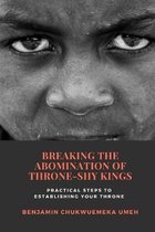 Breaking the Abomination of Throne-Shy Kings: Practical Steps to Establishing Your Throne