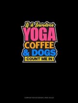 If It Involves Yoga Coffee & Dogs Count Me In