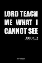 Lord teach me what I cannot see Job 34: 32: Christliches Notizbuch, Gebetstagebuch f�r den Gottesdienst und Bibel Notizen. Auch als Stille Zeit Journa