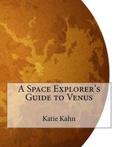 A Space Explorer's Guide to Venus