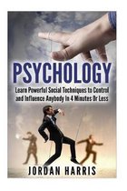 Psychology: Powerful Social Techniques to Control and Influence Anybody Within 4 Minutes or Less