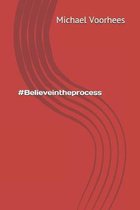 #Believeintheprocess