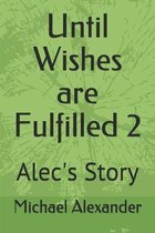 Until Wishes are Fulfilled 2: Alec's Story