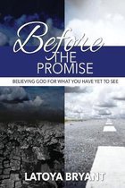 Before the Promise: Believing God For What You Have Yet To See