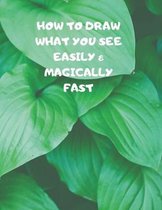 How to Draw What You See Easily & Magically Fast