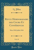 Revue Hebdomadaire Des Cours Et Conferences, Vol. 18