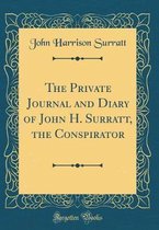 The Private Journal and Diary of John H. Surratt, the Conspirator (Classic Reprint)