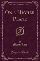 On a Higher Plane (Classic Reprint)