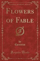 Flowers of Fable (Classic Reprint)
