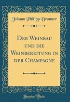 Der Weinbau Und Die Weinbereitung in Der Champagne (Classic Reprint)