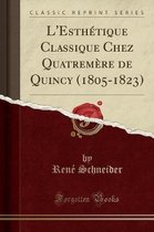 L'Esthetique Classique Chez Quatremere de Quincy (1805-1823) (Classic Reprint)