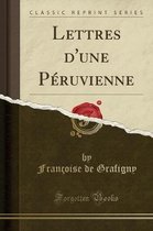 Lettres d'Une Peruvienne (Classic Reprint)